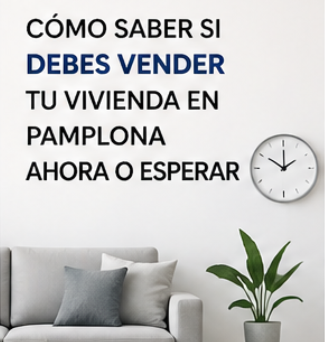 Vender piso en Pamplona ahora o esperar?